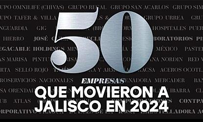 Las 50 empresas de Jalisco que marcaron al 2024: las más influyentes